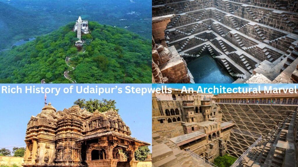 Rich History of Udaipur’s Stepwells - An Architectural Marvel