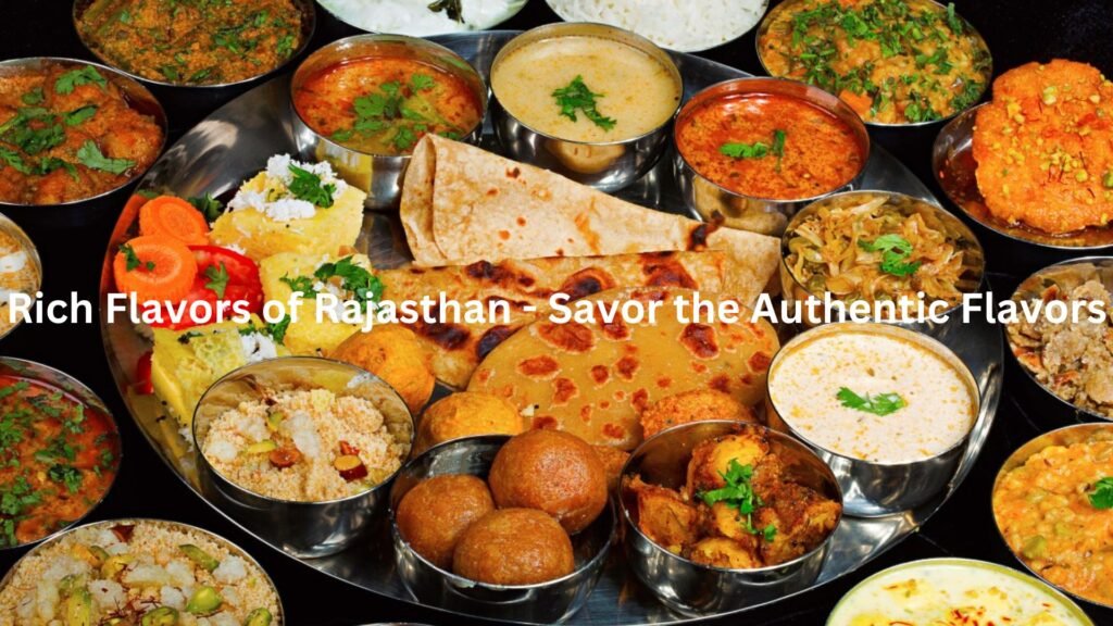 Rich Flavors of Rajasthan - Savor the Authentic Flavors