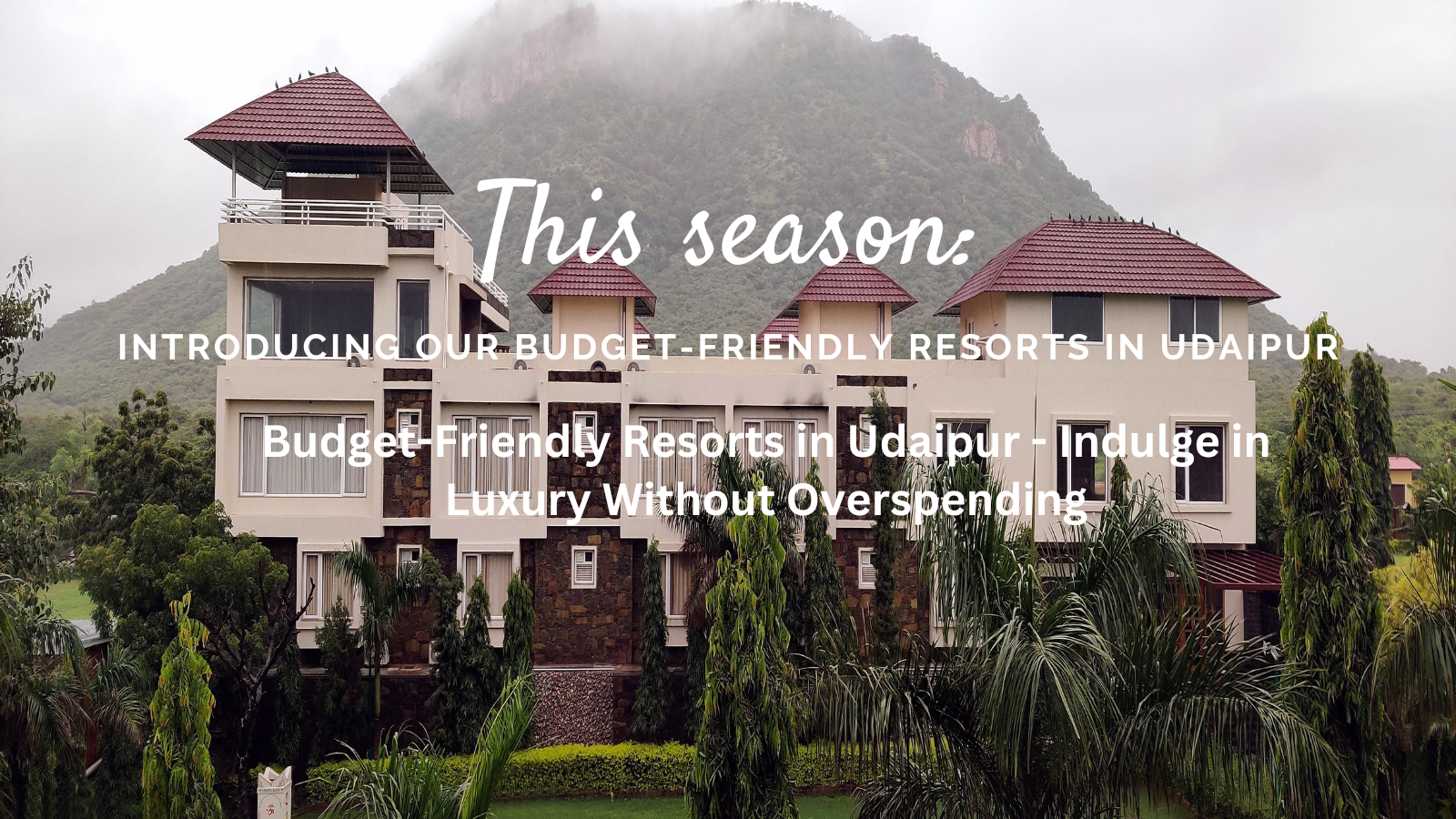 Budget-Friendly Resorts in Udaipur - Indulge in Luxury Without Overspending