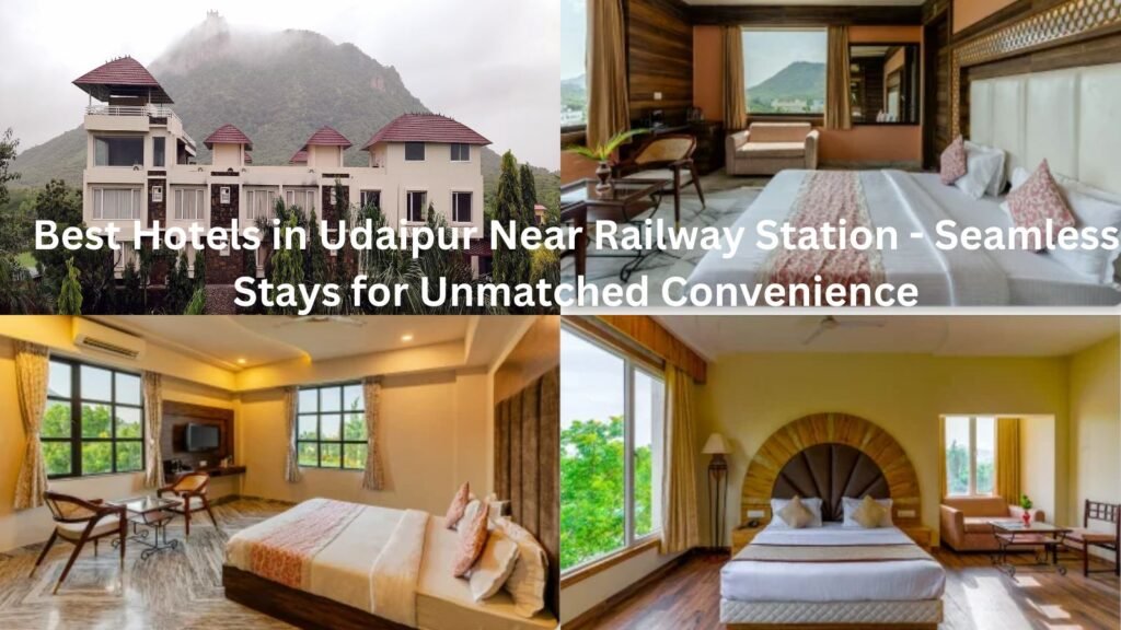Best Hotels in Udaipur Near Railway Station - Seamless Stays for Unmatched Convenience
