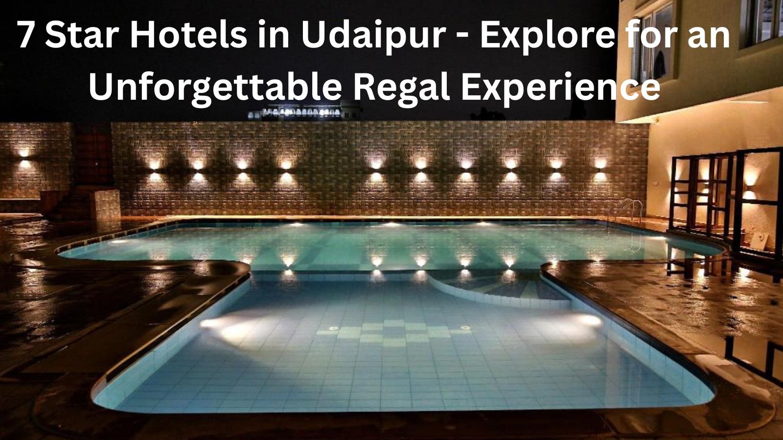 7 Star Hotels in Udaipur - Explore for an Unforgettable Regal Experience