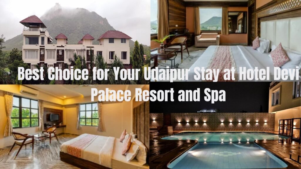 Best Choice for Your Udaipur Stay at Hotel Devi Palace Resort and Spa